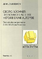 Georg Buechner: Des Sources Au Texte: Histoire D'Une Autopsie. (Des Essais de Jeunesse a -La Mort de Danton-)