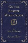 On the Border With Crook (Classic Reprint)