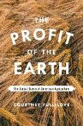 The Profit of the Earth: The Global Seeds of American Agriculture