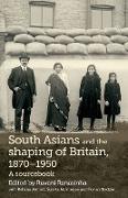 South Asians and the shaping of Britain, 1870-1950