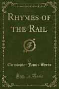 Rhymes of the Rail (Classic Reprint)