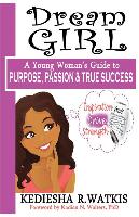 Dream Girl: A Young Woman's Guide to Purpose, Passion & True Success