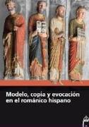 Modelo, copia y evocación en el románico hispano : XVII Curso "Las Claves del Románico" : celebrado en Aguilar de Campoo, del 29 al 31 de julio