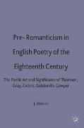 Pre-Romanticism in English Poetry of the Eighteenth Century: The Poetic Art and Significance of Thomson, Gray, Collins, Goldsmith, Cowper