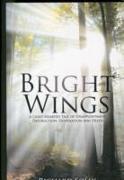 Bright Wings: A Light-Hearted Tale of Disappointment, Destruction, Desperation and Death