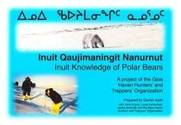 Inuit Knowledge of Polar Bears [Inuit Qaujimaningit Nanurnut]