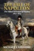 The Fall of Napoleon: Volume 1, The Allied Invasion of France, 1813-1814