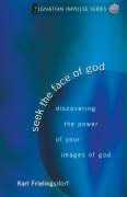 Seek the Face of God: Discovering the Power of Your Images of God