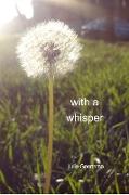 WITH A WHISPER