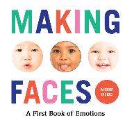 Making Faces: A First Book of Emotions