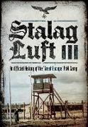 Stalag Luft III: An Official History of the POW Camp of the Great Escape