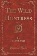 The Wild Huntress, Vol. 1 of 3 (Classic Reprint)