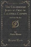The Celebrated Jumping Frog of Calaveras County: And Other Sketches (Classic Reprint)