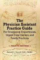 The Physician Assistant Practice Guide - Fourth Edition: For Emergency Departments, Urgent Care Centers, and Family Practices