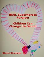 Real Superheroes Forgive: Children Can Change the World