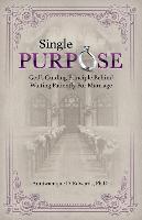 Single Purpose: God's Guiding Principle Behind Waiting Patiently for Marriage