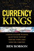 Currency Kings: How Billionaire Traders Made Their Fortune Trading Forex and How You Can Too