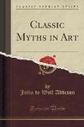 Classic Myths in Art (Classic Reprint)