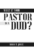 WHAT IF YOUR PASTOR IS A DUD