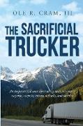 The Sacrificial Trucker: An Inspirational and captivating daily journal of suspense, surprise, success, setbacks, and sacrifice