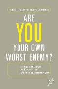 Are You Your Own Worst Enemy?