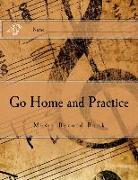 Go Home and Practice: Music Practice Book