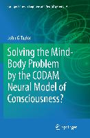 Solving the Mind-Body Problem by the CODAM Neural Model of Consciousness?