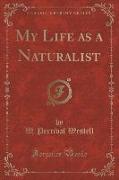 My Life as a Naturalist (Classic Reprint)