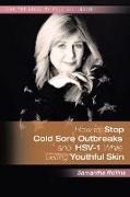 How to Stop Cold Sore Outbreaks and HSV-1 While Getting Youthful Skin