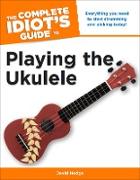 The Complete Idiot's Guide to Playing the Ukulele