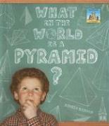 What in the World Is a Pyramid?