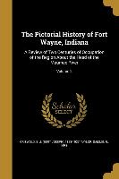 The Pictorial History of Fort Wayne, Indiana: A Review of Two Centuries of Occupation of the Region About the Head of the Maumee River, Volume 2
