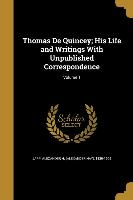 Thomas De Quincey, His Life and Writings With Unpublished Correspondence, Volume 1