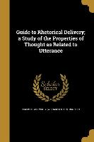 Guide to Rhetorical Delivery, a Study of the Properties of Thought as Related to Utterance