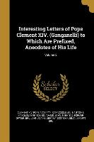 Interesting Letters of Pope Clement XIV. (Ganganelli) to Which Are Prefixed, Anecdotes of His Life, Volume 2