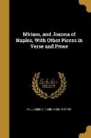 Miriam, and Joanna of Naples, With Other Pieces in Verse and Prose