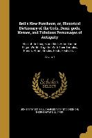Bell's New Pantheon, or, Historical Dictionary of the Gods, Demi-gods, Heroes, and Fabulous Personages of Antiquity: Also, of the Images and Idols Ado