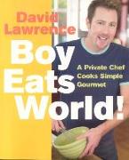 Boy Eats World!: A Private Chef Cooks Simple Gourmet