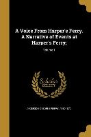 A Voice From Harper's Ferry. A Narrative of Events at Harper's Ferry,, Volume 1