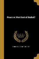 PEACE OR WAR EAST OF BAIKAL