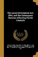 The Local Government Act, 1894, and the Subsequent Statutes Affecting Parish Councils