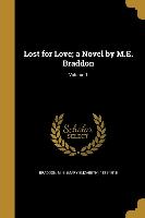 Lost for Love, a Novel by M.E. Braddon, Volume 1