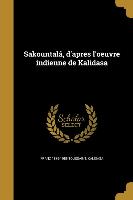 Sakountalâ, d'apres l'oeuvre indienne de Kalidasa