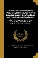 Modern Spiritualism Laid Bare, Unmasked, Dissected, and Viewed From Spiritualists' Own Teachings and From Scriptural Standpoints