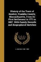 History of the Town of Hawley, Franklin County, Massachusetts, From Its First Settlement in 1771 to 1887. With Family Records and Biographical Sketche