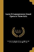 Lucia Di Lammermoor, Grand Opera in Three Acts