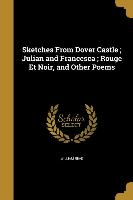 Sketches From Dover Castle, Julian and Francesca, Rouge Et Noir, and Other Poems