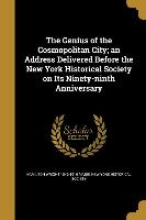 The Genius of the Cosmopolitan City, an Address Delivered Before the New York Historical Society on Its Ninety-ninth Anniversary