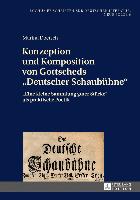 Konzeption und Komposition von Gottscheds «Deutscher Schaubühne»