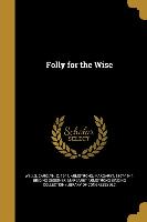 FOLLY FOR THE WISE